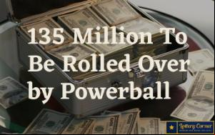 135 Million To Be Rolled Over by Powerball