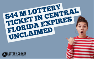 $44 Million Lottery Ticket in Central Florida Expires Unclaimed